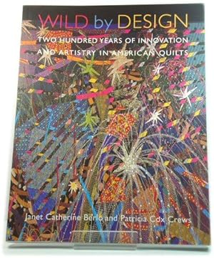 Immagine del venditore per Wild By Design: Two Hundred Years of Innovation and Artistry in American Quilts venduto da PsychoBabel & Skoob Books