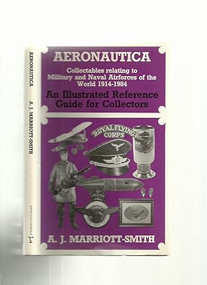 Aeronautica: Collectables Relating to Military and Naval Airforces of the World 1914-1984, an Ill...