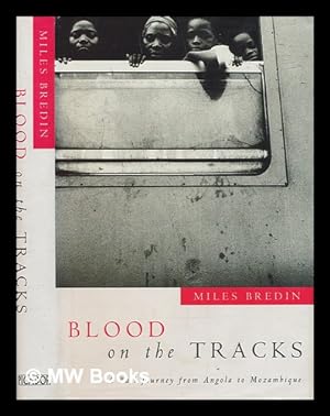 Seller image for Blood on the tracks : a rail journey from Angola to Mozambique / Miles Bredin for sale by MW Books Ltd.