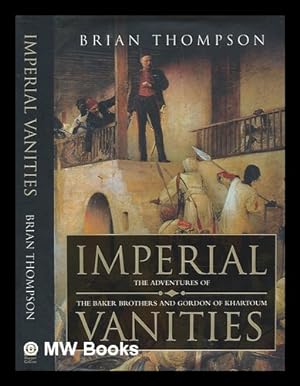 Seller image for Imperial vanities : the adventures of the Baker brothers and Gordon of Khartoum / Brian Thompson for sale by MW Books Ltd.