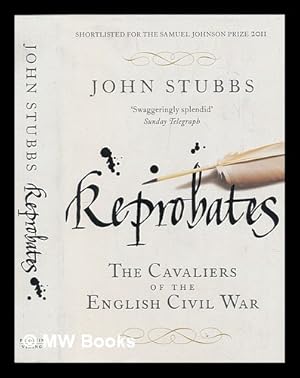 Seller image for Reprobates : the cavaliers of the English Civil War / John Stubbs for sale by MW Books Ltd.