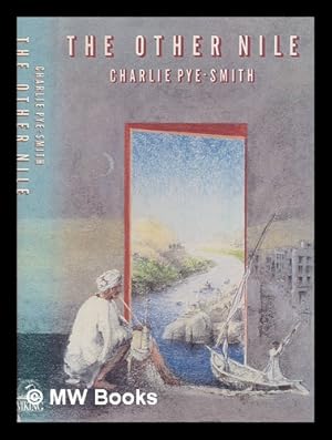 Immagine del venditore per The other Nile / Charlie Pye-Smith ; with illustrations by Eric Parry venduto da MW Books Ltd.