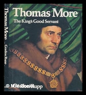 Seller image for Thomas More : the King's good servant / [by] Gordon Rupp ; [photography by Helmuth Nils Loose] for sale by MW Books Ltd.