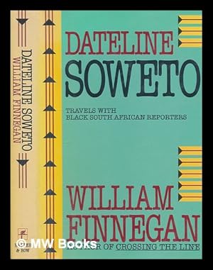 Image du vendeur pour Dateline Soweto : travels with black South African reporters / William Finnegan mis en vente par MW Books Ltd.