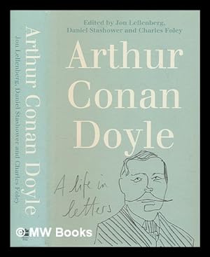Seller image for Arthur Conan Doyle : a life in letters / edited by Jon Lellenberg, Daniel Stashower & Charles Foley for sale by MW Books Ltd.