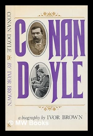Seller image for Conan Doyle : a biography of the creator of Sherlock Holmes / by Ivor Brown for sale by MW Books Ltd.