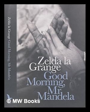 Seller image for Good morning, Mr Mandela / Zelda la Grange for sale by MW Books Ltd.