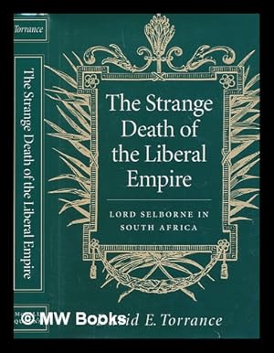 Seller image for The strange death of the liberal empire : Lord Selborne in South Africa / David E. Torrance for sale by MW Books Ltd.