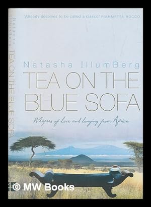 Seller image for Tea on the blue sofa : whispers of love and longing from Africa / Natasha IllumBerg for sale by MW Books Ltd.
