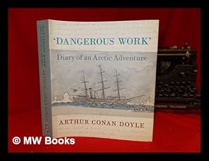 Seller image for Dangerous work' : diary of an Arctic adventure / Arthur Conan Doyle ; edited by Jon Lellenberg & Daniel Stashower for sale by MW Books Ltd.