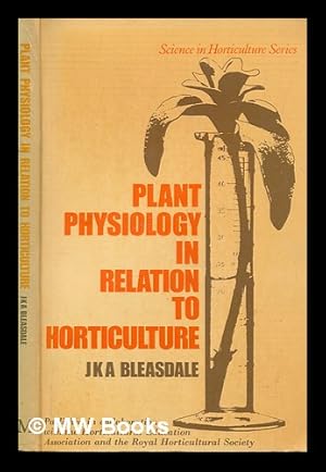 Image du vendeur pour Plant physiology in relation to horticulture / (by) J.K.A. Bleasdale mis en vente par MW Books Ltd.