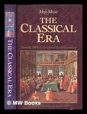 Seller image for The Classical era : from the 1740s to the end of the 18th century / edited by Neal Zaslaw for sale by MW Books Ltd.