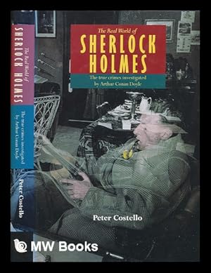 Seller image for The real world of Sherlock Holmes : the true crimes investigated by Arthur Conan Doyle / by Peter Costello for sale by MW Books Ltd.