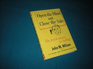 Immagine del venditore per OPEN THE MIND AND CLOSE THE SALE - The Key to Success in Selling venduto da Reiner Books