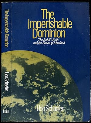 Immagine del venditore per The Imperishable Dominion; The Baha'i Faith and the Future of Mankind venduto da Little Stour Books PBFA Member