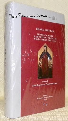 Seller image for Beata civitas. Pubblica Piet e devozioni private nella Siena del '300. Toscana Sacra 5. for sale by Bouquinerie du Varis