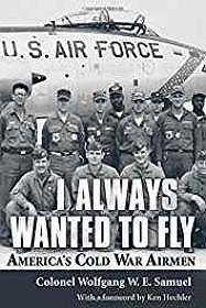 Image du vendeur pour I Always Wanted to Fly: America's Cold War Airmen mis en vente par Monroe Street Books