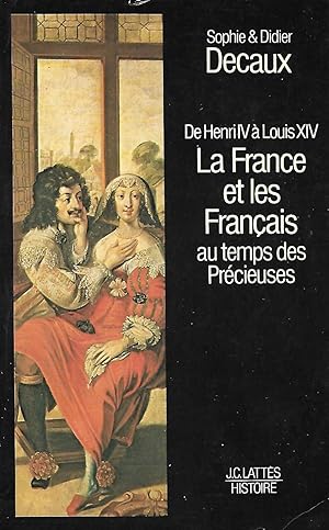 Bild des Verk�ufers f�r De Henri IV � Louis XIV La France et les fran�ais au temps des pr�cieuses zum Verkauf von ERIC NICOLET