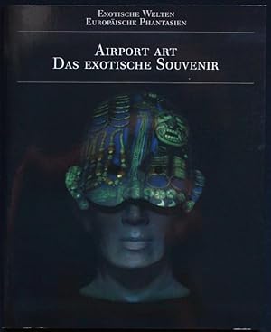 Seller image for Airport Art. Das exotische Souvenir (= Exotische Welten / Europische Phantasien) for sale by Graphem. Kunst- und Buchantiquariat