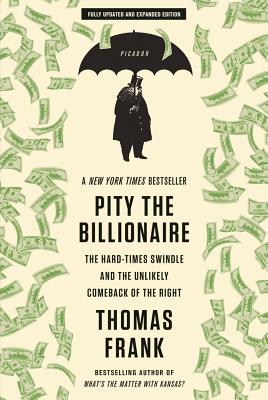 Bild des Verkufers fr Pity the Billionaire: The Hard-Times Swindle and the Unlikely Comeback of the Right (Paperback or Softback) zum Verkauf von BargainBookStores