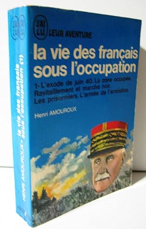 La vie des français sous l'occupation Tome 1 L'exode de juin 1940, la zone occupée, ravitaillemen...