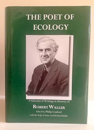 Imagen del vendedor de The Poet of Ecology: A Selection of Writings in Memory of Robert Waller (1913-2005) a la venta por Between The Boards