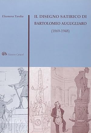 Seller image for Il disegno satirico di Bartolomeo Augugliaro (1869-1948) for sale by Libreria della Spada online