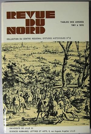La Revue du Nord. Tables des années 1961 à 1970. Collection du centre régional d'Etudes Historiqu...