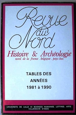 La Revue du Nord. Histoire & Archéologie Nord de la France Belgique Pays-Bas. Tables des années 1...