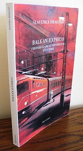 Balkan-express ; Chroniques de la Yougoslavie en guerre