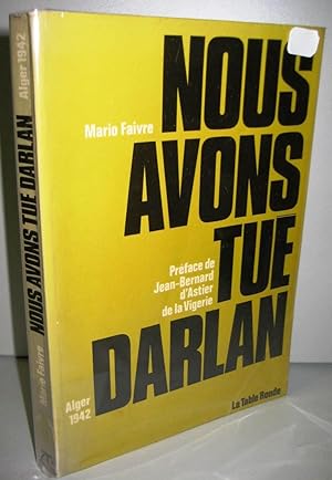 Seller image for Nous avons tu Darlan Alger 1942 for sale by Librairie Thot