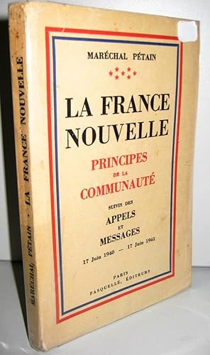La France nouvelle : principes de la communauté suivis des appels et messages 17 juin 1940- 17 ju...
