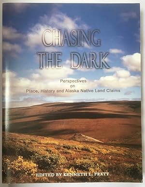 Chasing the Dark : Perspectives on Place, History and Alaska Native Land Claims : Volume 1 Shadow...