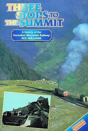 Three Stops To The Summit : A History Of The Snowdon Mountain Railway :