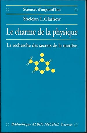Le charme de La Physique, la recherche des secrets de la matière
