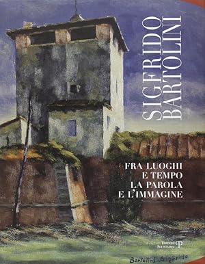 Imagen del vendedor de Sigfrido Bartolini Fra luoghi e tempo la parola e l immagine a la venta por Libreria della Spada online