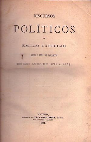 DISCURSOS POLITICOS DE EMILIO CASTELAR. Dentro y fuera del Parlamento en los años de 1871 a 1873