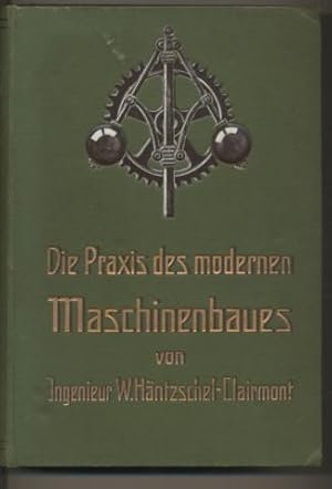 Imagen del vendedor de Die Praxis des modernen Maschinenbaues. Gemeinverstndliche Darstellung der technischen Grundlagen und Pratiken des Maschinenbaues. Band II. a la venta por Leonardu