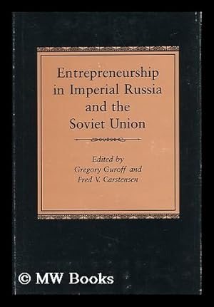 Image du vendeur pour Entrepreneurship in Imperial Russia and the Soviet Union / Edited by Gregory Guroff and Fred V. Carstensen mis en vente par MW Books Ltd.