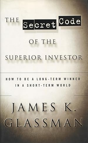 Image du vendeur pour The Secret Code of the Superior Investor: How to Be a Long-Term Winner in a Short-Term World mis en vente par Kenneth A. Himber
