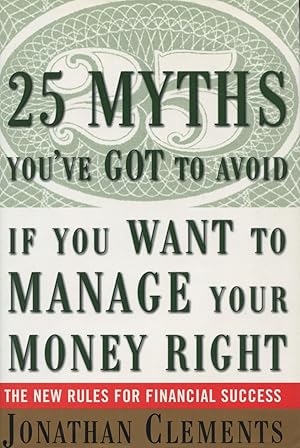 Image du vendeur pour 25 Myths You'Ve Got to Avoid-If You Want to Manage Your Money Right: The New Rules for Financial Success mis en vente par Kenneth A. Himber
