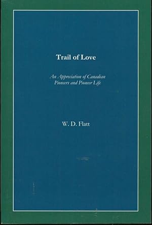 Image du vendeur pour The Trail of Love: An Appreciation of Canadian Pioneers and Pioneer Life mis en vente par Book Dispensary