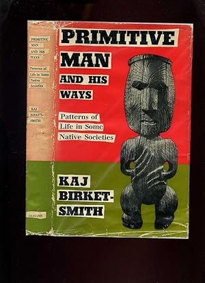 Primitive Man and His Ways; Patterns of Life in Some Native Societies