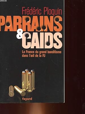 Image du vendeur pour PARRAINS ET CAIDS - LE GRAND BANDITISME DANS L'OEIL DE LA PJ mis en vente par Le-Livre