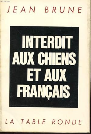Bild des Verkufers fr INTERDIT AUX CHIENS ET AUX FRANCAIS zum Verkauf von Le-Livre