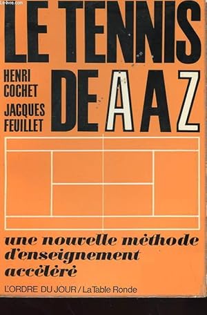 Seller image for LE TENNIS DE A A Z - UNE NOUVELLE METHODE D'ENSEIGNEMENT ACCELERE for sale by Le-Livre