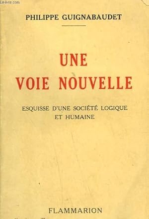 Bild des Verkufers fr UNE VOIE NOUVELLE. ESQUISSE D'UNE SOCIETE LOGIQUE ET HUMAINE. zum Verkauf von Le-Livre