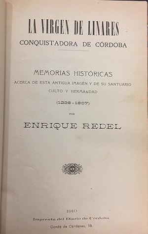 La Virgen De Linares, Conquistadora De Córdoba. Memorias Históricas Acerca de Esta Antigua Imagen...