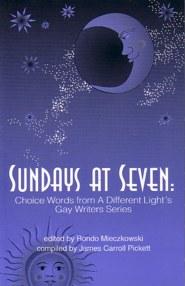 Seller image for SUNDAYS AT SEVEN: CHOICE WORDS FROM A DIFFERENT LIGHT'S GAY WRITERS SERIES, for sale by tsbbooks