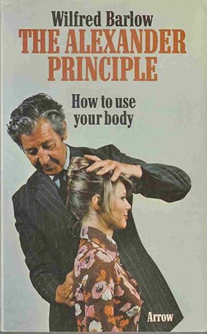 Seller image for The Alexander Principle: How to Use Your Body for sale by Riverwash Books (IOBA)